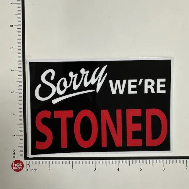 Sticker - Sorry  We're Stoned