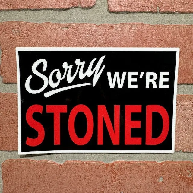 Sticker - Sorry  We're Stoned